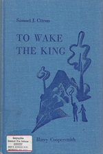 Imagen del vendedor de TO WAKE THE KING A DRAMATIC LEGEND IN TWO ACTS a la venta por Mom's Resale and Books