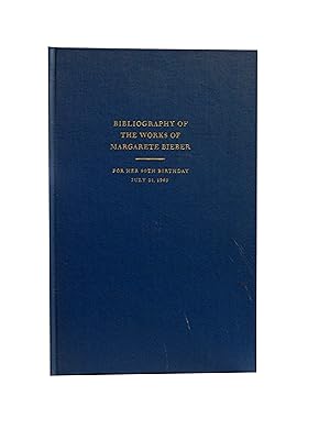 Bibliography of the Works of Margarete Bieber For Her 90th Birthday July 31 1969
