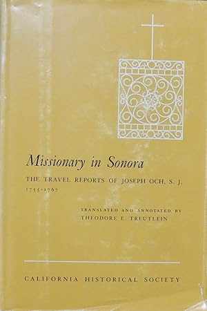 Seller image for Missionary in Sonora The Travel Reports of Joseph Och, S.J. 1755-1767 for sale by Basket Case Books