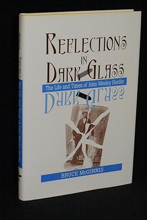 Reflections in Dark Glass: The Life and Times of John Wesley Hardin