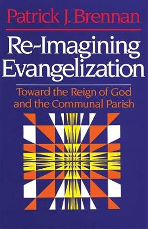 Bild des Verkufers fr Re-Imagining Evangelization: Toward the Reign of God and the Communal Parish zum Verkauf von WeBuyBooks