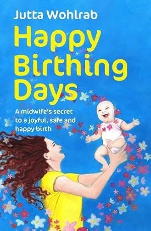 Seller image for Happy Birthing Days: A midwife's secret to a joyful, safe and happy birth for sale by WeBuyBooks