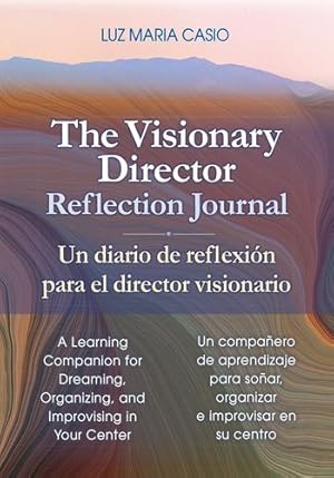 Imagen del vendedor de The Visionary Director Reflection Journal/Un diario de reflexi ³n para el director visionario: A Learning Companion for Dreaming, Organizing, and . so ±ar, organizar e improvisar en su centro by Casio, Luz Maria [Paperback ] a la venta por booksXpress