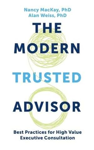 Imagen del vendedor de Modern Trusted Advisor: Best Practices for High Value Executive Consultation by MacKay, Nancy, Weiss, Alan [Hardcover ] a la venta por booksXpress