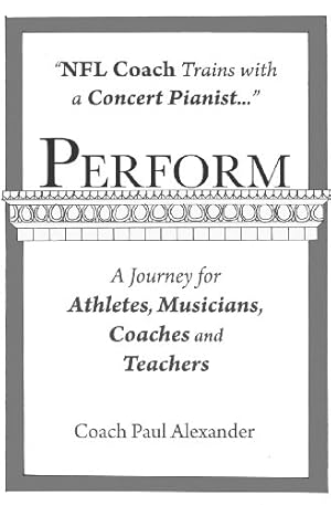Seller image for Perform: NFL Coach Trains with a Concert Pianist . a Journey for Athletes, Musicians, Coaches and Teachers. by Alexander, Paul [Paperback ] for sale by booksXpress