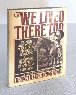 Immagine del venditore per We Lived There Too: In Their Own Words and Pictures Pioneer Jews and the Westward Movement of America 1630-1930 venduto da Structure, Verses, Agency  Books