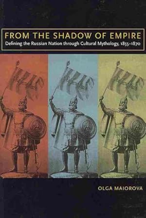 Immagine del venditore per From the Shadow of Empire : Defining the Russian Nation Through Cultural Mythology, 1855-1870 venduto da GreatBookPricesUK