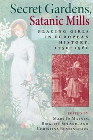 Bild des Verkufers fr Secret Gardens, Satanic Mills : Placing Girls in European History, 1750-1960 zum Verkauf von GreatBookPricesUK