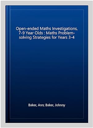 Imagen del vendedor de Open-ended Maths Investigations, 7-9 Year Olds : Maths Problem-solving Strategies for Years 3-4 a la venta por GreatBookPricesUK