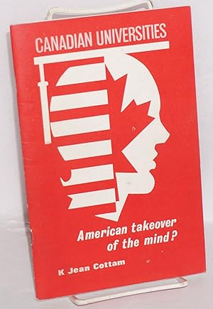 Image du vendeur pour Canadian Universities: American takeover of the mind mis en vente par Bolerium Books Inc.