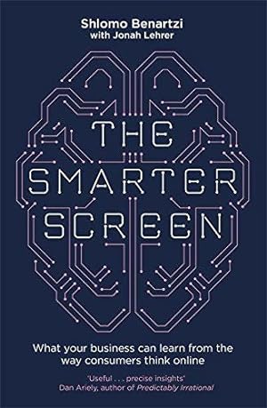Imagen del vendedor de The Smarter Screen: What Your Business Can Learn from the Way Consumers Think Online a la venta por WeBuyBooks
