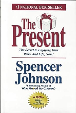 Imagen del vendedor de The Present: The Gift That Makes You Happier and More Successful at Work and in Life, Today! a la venta por Reliant Bookstore