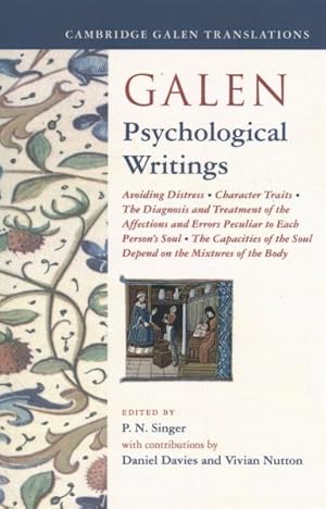 Seller image for Galen - Psychological Writings : Avoiding Distress, Character Traits, The Diagnosis and Treatment of the Affections and Errors Peculiar to Each Person's Soul, The Capacities of the Soul Depend on the Mixtures of the Body for sale by GreatBookPricesUK