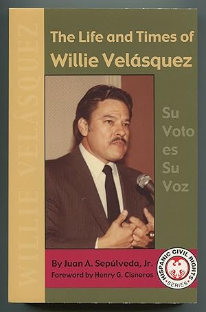 Bild des Verkufers fr The Life and Times of Willie Velsquez: Su Voto es su Voz zum Verkauf von Between the Covers-Rare Books, Inc. ABAA