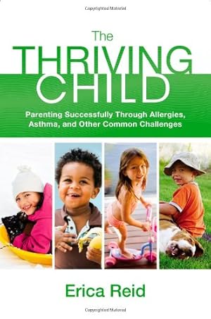 Immagine del venditore per The Thriving Child: Parenting Successfully through Allergies, Asthma and Other Common Challenges venduto da Reliant Bookstore