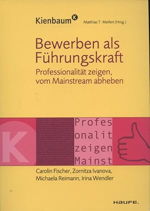 Bild des Verkufers fr Bewerben als Fhrungskraft : Professionalitt zeigen, vom Mainstream abheben. Carolin Fischer . Matthias T. Meifert (Hrsg.) / Kienbaum zum Verkauf von Versandantiquariat Ottomar Khler