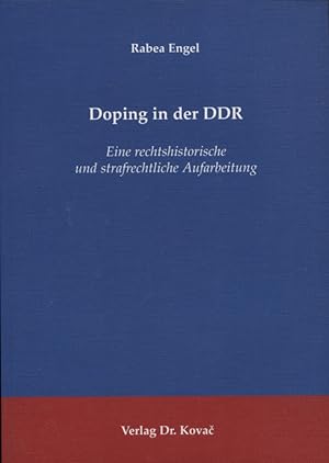 Doping in der DDR : eine rechtshistorische und strafrechtliche Aufarbeitung. Schriftenreihe Straf...