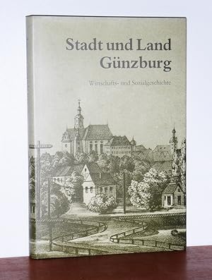 Stadt und Land Günzburg. Wirtschafts- und Sozialgeschichte ; 150 Jahre Sparkasse Günzburg. Beilag...