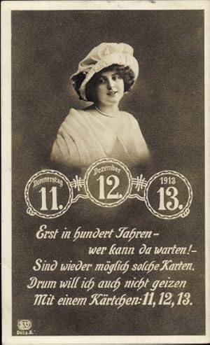 Bild des Verkufers fr Ansichtskarte / Postkarte Besonderes Datum 11.12.1913, Portrait einer Frau, Erst in hundert Jahren - wer kann da warten zum Verkauf von akpool GmbH