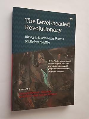 Immagine del venditore per The Level-headed Revolutionary : Essays, Stories and Poems by Brian Medlin venduto da masted books