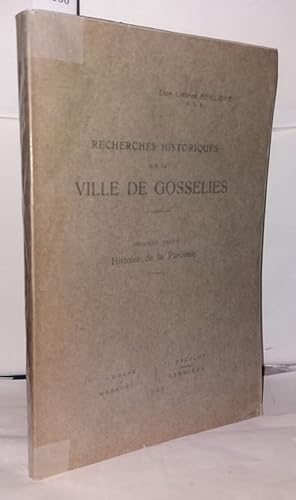 Image du vendeur pour Recherches historiques sur la ville de Gosselies - premire partie histoire de la paroisse mis en vente par Librairie Albert-Etienne