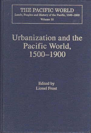 Bild des Verkufers fr Urbanization and the Pacific World, 1500-1900 - The Pacific World: Lands, Peoples and History of the Pacific, 1500-1900 Volume 15 zum Verkauf von Goulds Book Arcade, Sydney