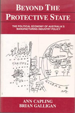 Image du vendeur pour Beyond the Protective State: The Political Economy of Australia's Manufacturing Industry Policy mis en vente par Goulds Book Arcade, Sydney