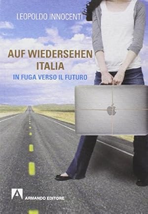 Auf-wiedersehen Italia. In fuga dall'Italia verso il futuro