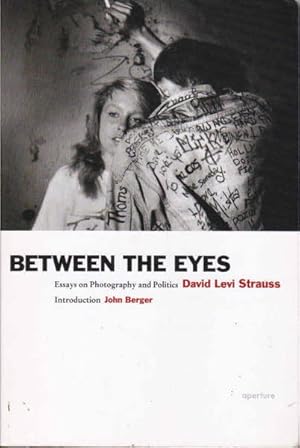 David Levi Strauss: Between the Eyes: Essays on Photography and Politics