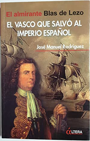 Seller image for EL VASCO QUE SALVO AL IMPERIO ESPAÑOL El almirante Blas de Lezo for sale by Librovicios
