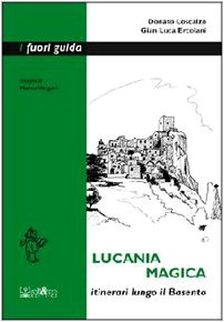 Lucania magica. Itinerari lungo il Basento