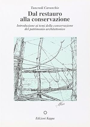 Dal restauro alla conservazione. Introduzione ai temi della conservazione e del patrimonio archit...