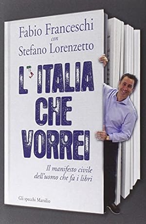 L'Italia che vorrei. Il manifesto civile dell'uomo che fa i libri