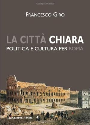 La città chiara. Politica e cultura per Roma
