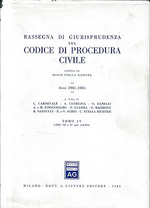 Rassegna di giurisprudenza sul Codice di procedura civile. Anni 1981-1985. Libri III e IV, artt. ...