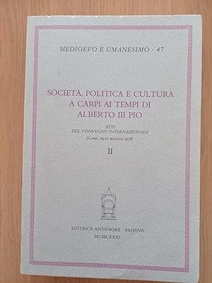 Società, politica e cultura a Carpi ai tempi di Alberto III Pio. Atti del Convegno (Carpi, 19-21 ...