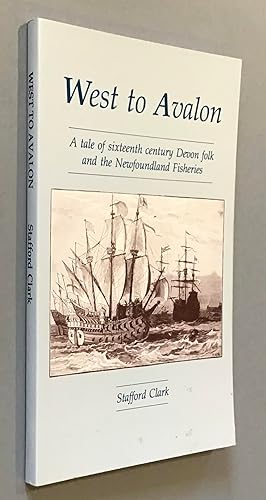 West to Avalon: A tale of seventeenth century Devon folk and the Newfoundland Fisheries
