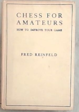 Seller image for Chess For Amateurs: How to improve your Game for sale by Chapter 1