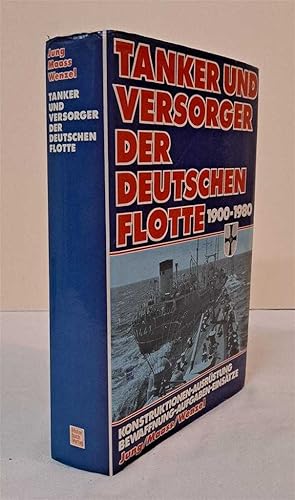 Tanker und Versorger der deutschen Flotte 1900 - 1980. Unter Mitarbeit von Arno Abendroth und Nor...