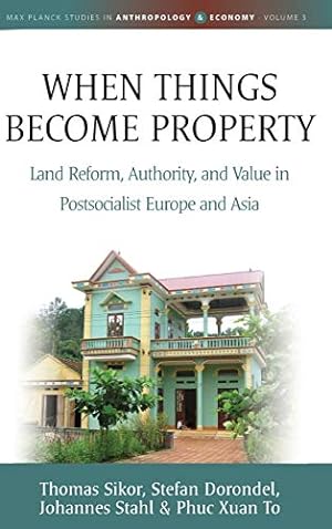 Bild des Verkufers fr When Things Become Property: Land Reform, Authority and Value in Postsocialist Europe and Asia: 3 (Max Planck Studies in Anthropology and Economy, 3) zum Verkauf von WeBuyBooks