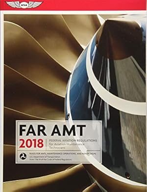 Image du vendeur pour FAR-AMT 2018: Federal Aviation Regulations for Aviation Maintenance Technicians (FAR/AIM series) mis en vente par Reliant Bookstore