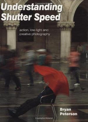 Seller image for Understanding Shutterspeed: Action, Low-Light & Creative Photography: Action, Low-Light and Creative Photography for sale by WeBuyBooks