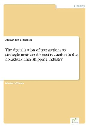 Immagine del venditore per The digitalization of transactions as strategic measure for cost reduction in the breakbulk liner shipping industry venduto da WeBuyBooks