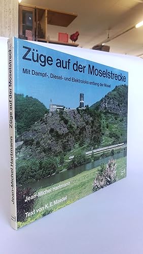 Züge auf der Moselstrecke Mit Dampf-, Diesel- u. Elektroloks entlang d. Mosel / Jean-Michel Hartm...