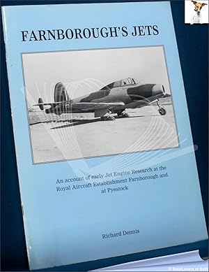 Farnborough's Jets: An Account of Early Jet Engine Research at the Royal Aircraft Establishment, ...