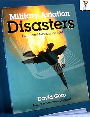 Bild des Verkufers fr Military Aviation Disasters: Significant Losses Since 1908 zum Verkauf von BookLovers of Bath