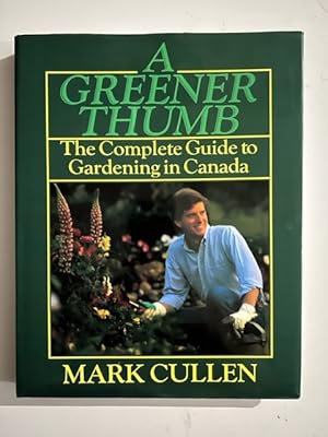 Bild des Verkufers fr A Greener Thumb; The Complete Guide to Gardening in Canada zum Verkauf von Liberty Book Store ABAA FABA IOBA