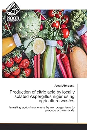 Bild des Verkufers fr Production of citric acid by locally isolated Aspergillus niger using agriculture wastes: Investing agricultural waste by microorganisms to produce organic acids zum Verkauf von WeBuyBooks