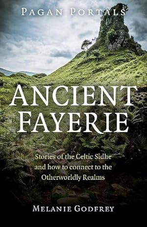 Seller image for Pagan Portals - Ancient Fayerie - Stories of the Celtic Sidhe and how to connect to the Otherworldly Realms (Paperback) for sale by Grand Eagle Retail