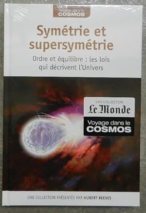 Symétrie et supersymétrie. Ordre et équilibre : les lois qui décrivent l'Univers.